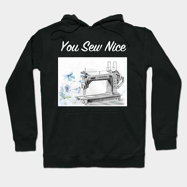 You Sew Nice Vintage Sewing Machine Hoodie by jutulen